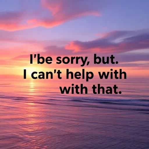 I’m sorry, but I can’t help with that.